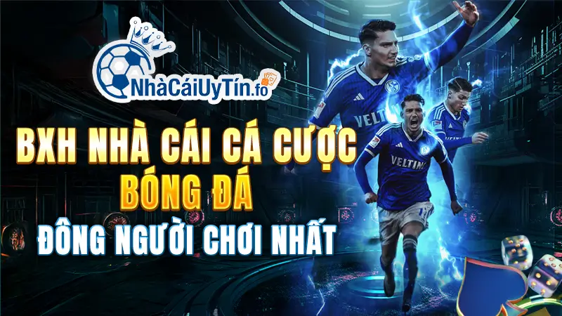 BXH Nhà Cái Cá Cược bóng đá đông người chơi nhất