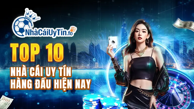 Top 10 nhà cái uy tín hàng đầu hiện nay
