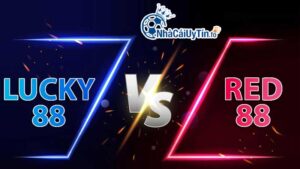 Cùng Nhà Cái Uy Tín so sánh Red88 và Lucky88 chi tiết