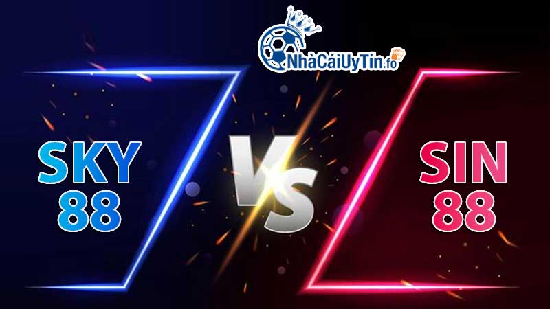 So sánh Sky88 và Sin88: “Kẻ tám lạng, người nửa cân”